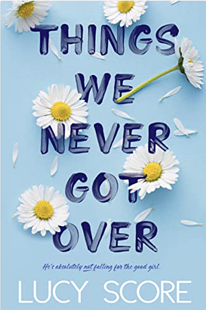 The Things We Never Got Over by Lucy Score