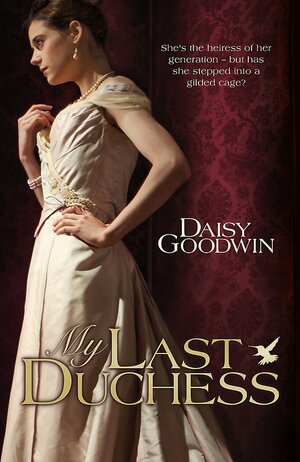 My Last Duchess by Daisy Goodwin
