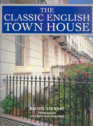 The Classic English Town House by Rachel Stewart, Stephen Whitehorne