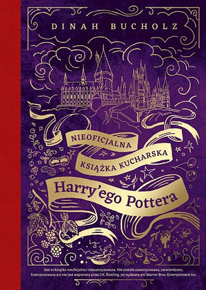 Nieoficjalna książka kucharska Harry'ego Pottera. Od kociołkowych piegusków do ambrozji: 200 magicznych przepisów dla czarodziejów i mugoli by Dinah Bucholz