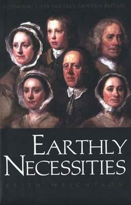 Earthly Necessities: Economic Lives in Early Modern Britain by Keith Wrightson
