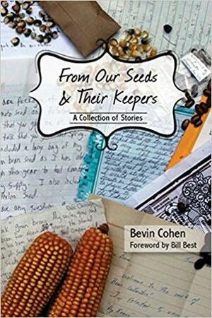 From Our Seeds & Their Keepers: A Collection of Stories by Bevin Cohen