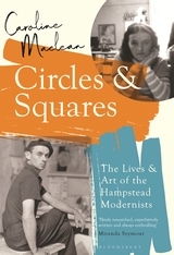 Circles and Squares: The Lives and Art of the Hampstead Modernists by Caroline MacLean