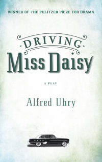 Driving Miss Daisy by Alfred Uhry