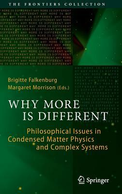 Why More Is Different: Philosophical Issues in Condensed Matter Physics and Complex Systems by 