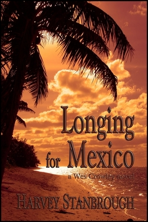 Longing for Mexico by Harvey Stanbrough