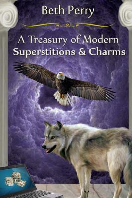 A Treasury Of Modern Superstitions And Charms by Beth Perry