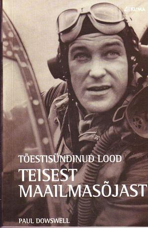 Tõestisündinud lood Teisest maailmasõjast by Paul Dowswell