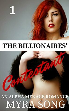 The Billionaires' Contestant: An Alpha Menage Romance by Myra Song