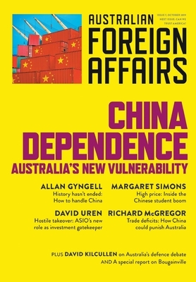 China Dependence: Australia's New Vulnerability: Australian Foreign Affairs 7 by Jonathan Pearlman