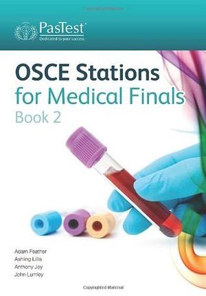 OSCE Stations for Medical Finals: Book 2 by Adam Feather