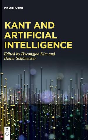 Kant and Artificial Intelligence by Dieter Schönecker, Hyeongjoo Kim