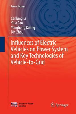 Influences of Electric Vehicles on Power System and Key Technologies of Vehicle-To-Grid by Yonghong Kuang, Canbing Li, Yijia Cao