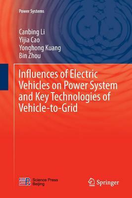 Influences of Electric Vehicles on Power System and Key Technologies of Vehicle-To-Grid by Canbing Li, Yonghong Kuang, Yijia Cao