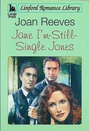 Jane I'm Still Single Jones by Joan Reeves, Joan Reeves