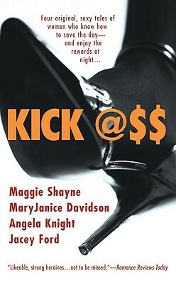 Kick Ass by Jacey Ford, Maggie Shayne, Angela Knight, MaryJanice Davidson