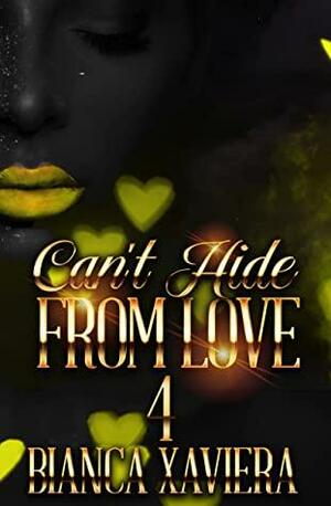 Can't Hide from Love 4 by Bianca Xaviera