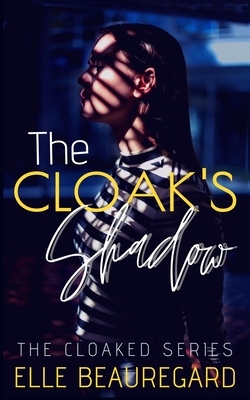 The Cloak's Shadow by Elle Beauregard