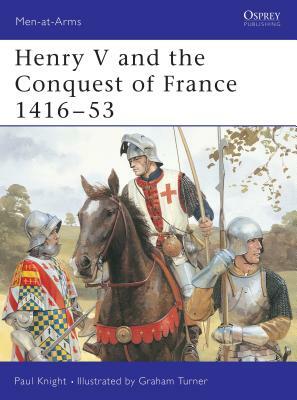 Henry V and the Conquest of France 1416 53 by Paul Knight