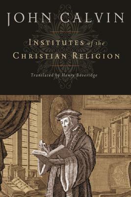 Institutes of the Christian Religion by Jean Calvin