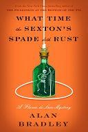 What Time the Sexton's Spade Doth Rust: A Flavia de Luce Mystery by Alan Bradley