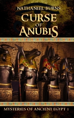 The Curse of Anubis: The Third Case for Neti-Kerty by Nathaniel Burns