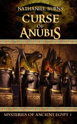 The Curse of Anubis: The Third Case for Neti-Kerty by Nathaniel Burns