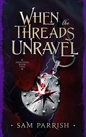 When the Threads Unravel by Sam Parrish