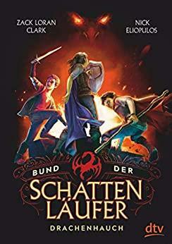 Bund der Schattenläufer – Drachenhauch by Zack Loran Clark, Nick Eliopulos