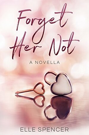 Forget Her Not by Elle Spencer