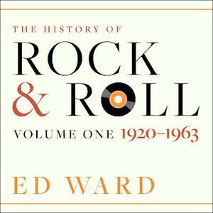 The History of Rock &amp; Roll: Volume 1: 1920-1963 by Ed Ward