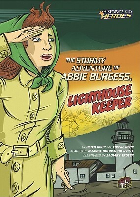 The Stormy Adventure of Abbie Burgess, Lighthouse Keeper by Zachary Trover, Connie Roop, Amanda Doering Tourville, Peter Roop