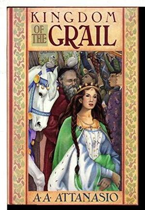 Kingdom of the Grail by A.A. Attanasio, A.A. Attanasio