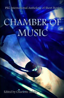 Chamber of Music: PSG International Anthology of Short Stories by Charlotte Ashley