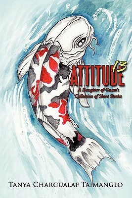 Attitude 13: A Daughter of Guam's Collection of Short Stories by Tanya Taimanglo