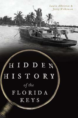 Hidden History of the Florida Keys by Laura Albritton, Jerry Wilkinson