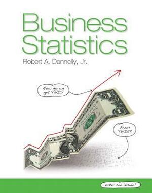 Business Statistics by Robert A. Donnelly Jr.