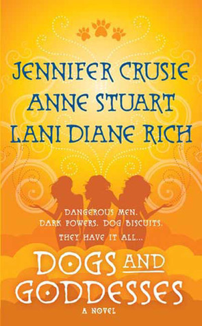 Dogs and Goddesses by Anne Stuart, Lani Diane Rich, Jennifer Crusie