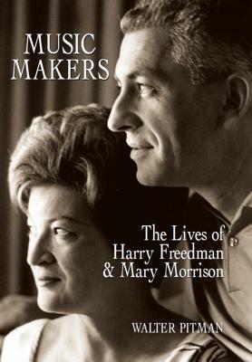 Music Makers: The Lives of Harry Freedman and Mary Morrison by Walter Pitman