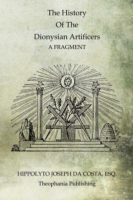 The History Of The Dionysian Artificers by Hippolyto Joseph Da Costa