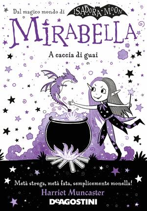 Mirabella. A caccia di guai by Harriet Muncaster