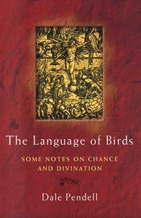 The Language of Birds: Some Notes on Chance and Divination by Dale Pendell