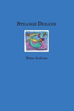 Strange Dreams: Collected Stories and Drawings: 4 by Brian Andreas by Brian Andreas, Brian Andreas