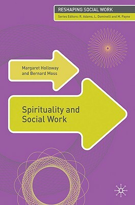 Spirituality and Social Work by Margaret Holloway, Bernard Moss