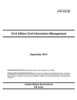 Army Techniques Publication ATP 3-57.50 Civil Affairs Civil Information Management September 2013 by United States Government Us Army