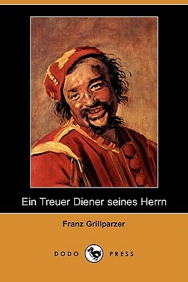 Ein Treuer Diener Seines Herrn (Dodo Press) by Franz Grillparzer