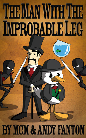 The Man With the Improbable Leg by MCM, Andy Fanton