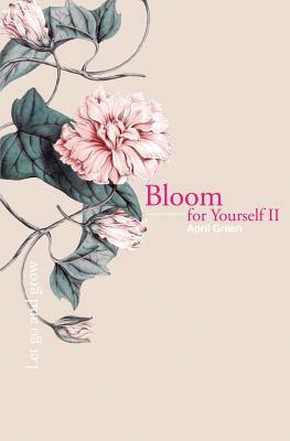 Bloom for Yourself II: Let go and grow by April Green