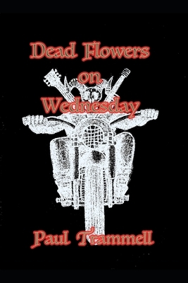 Dead Flowers on Wednesday by Paul Trammell