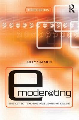 E-Moderating: The Key to Teaching and Learning Online by Gilly Salmon